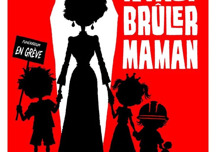 Il faut brûler Maman